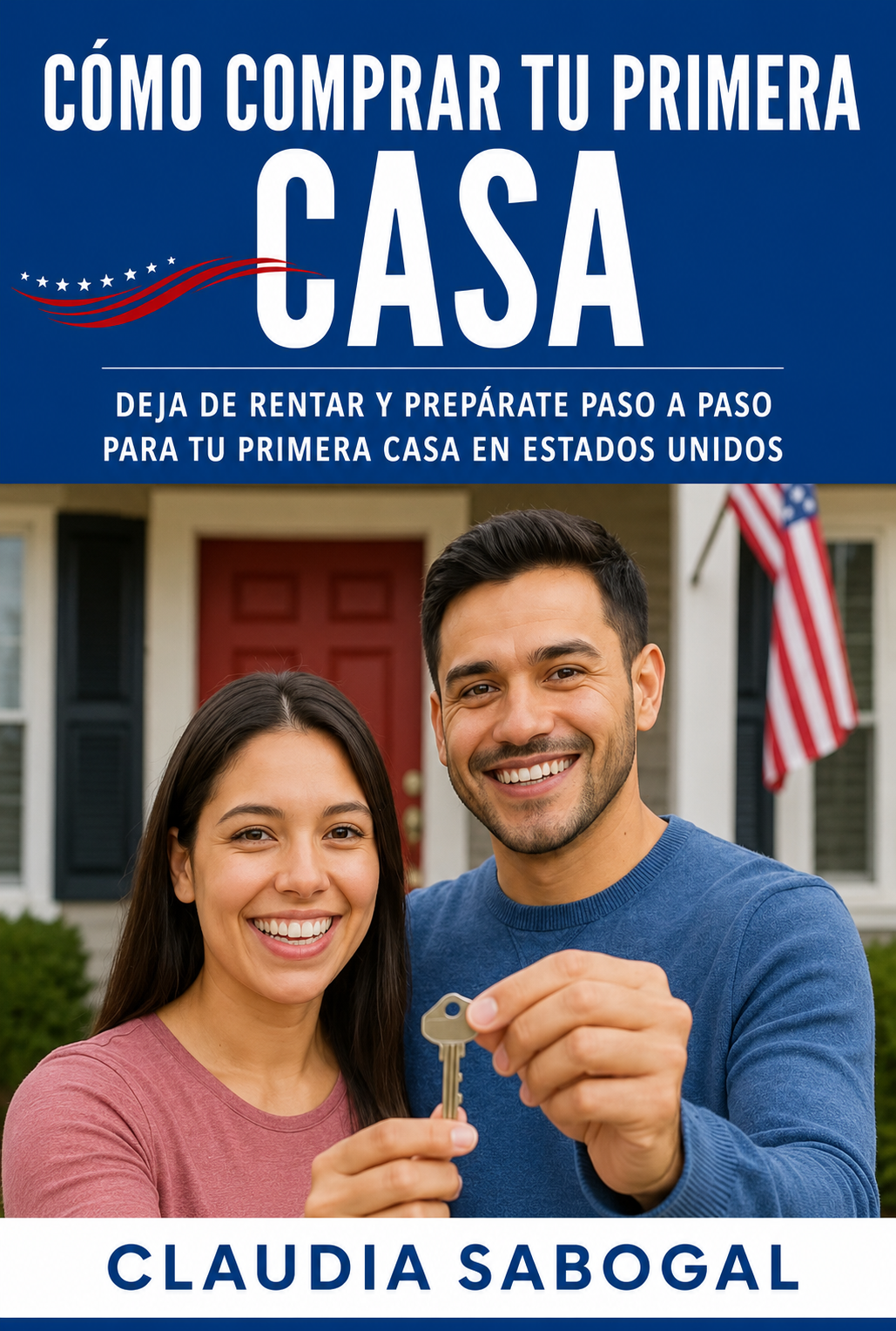Cómo Comprar Tu Primera Casa en Estados Unidos – Guía paso a paso de Claudia Sabogal para dejar de rentar y comprar vivienda propia.